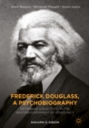 Image for Frederick Douglass, a psychobiography: rethinking subjectivity in the Western experiment of democracy