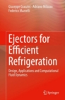 Image for Ejectors for Efficient Refrigeration: Design, Applications and Computational Fluid Dynamics