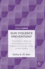 Image for Gun violence prevention?  : the politics behind policy responses to school shootings in the United States