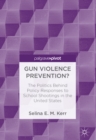 Image for Gun violence prevention?: the politics behind policy responses to school shootings in the United States