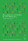 Image for Dynamic innovation in outsourcing: theories, cases and practices