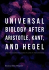 Image for Universal biology after Aristotle, Kant, and Hegel  : the philosopher&#39;s guide to life in the universe
