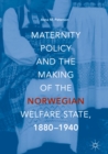 Image for Maternity policy and the making of the Norwegian welfare state, 1880-1940