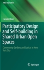 Image for Participatory Design and Self-building in Shared Urban Open Spaces : Community Gardens and Casitas in New York City