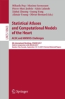 Image for Statistical atlases and computational models of the heart: ACDC and MMWHS challenges : 8th International Workshop, STACOM 2017, Held in Conjunction with MICCAI 2017, Quebec City, Canada, September 10-14, 2017, Revised selected papers : 10663