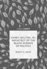 Image for Hanes Walton, Jr.: architect of the black science of politics