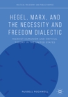 Image for Hegel, Marx, and the necessity and freedom dialectic: Marxist-humanism and critical theory in the United States