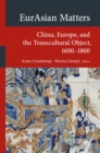 Image for EurAsian matters: China, Europe, and the transcultural object, 1600-1800