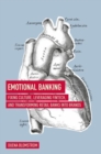 Image for Emotional banking  : fixing culture, leveraging FinTech, and transforming retail banks into brands