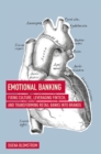 Image for Emotional banking: fixing culture, leveraging FinTech, and transforming retail banks into brands