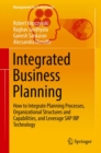 Image for Integrated business planning: how to integrate planning processes, organizational structures and capabilities, and leverage SAP IBP technology