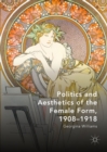Image for Politics and aesthetics of the female form, 1908-1918