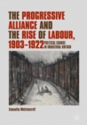 Image for The progressive alliance and the rise of labour, 1903-1922: political change in industrial Britain