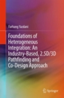 Image for Foundations of Heterogeneous Integration: An Industry-based, 2.5d/3d Pathfinding and Co-design Approach