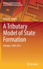 Image for A Tributary Model of State Formation : Ethiopia, 1600-2015