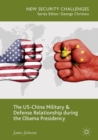 Image for The US-China military and defense relationship during the Obama presidency