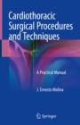 Image for Cardiothoracic surgical procedures and techniques: a practical manual