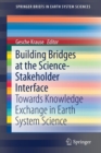 Image for Building Bridges at the Science-Stakeholder Interface : Towards Knowledge Exchange in Earth System Science