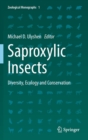 Image for Saproxylic Insects : Diversity, Ecology and Conservation