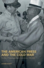 Image for The American press and the Cold War  : the rise of authoritarianism in South Korea, 1945-1954