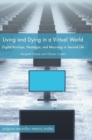Image for Living and dying in a virtual world  : digital kinships, nostalgia, and mourning in second life