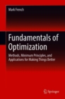 Image for Fundamentals of Optimization : Methods, Minimum Principles, and Applications for Making Things Better