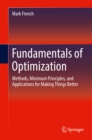 Image for Fundamentals of optimization: methods, minimum principles, and applications for making things better