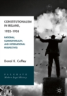 Image for Constitutionalism in Ireland, 1932-1938: national, commonwealth, and international perspectives