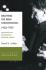 Image for Drafting the Irish constitution, 1935-1937  : transnational influences in interwar Europe