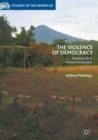 Image for The violence of democracy: political life in postwar El Salvador