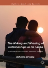 Image for The making and meaning of relationships in Sri Lanka: an ethnography on university students in Colombo