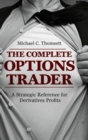 Image for The complete options trader  : a strategic reference for derivatives profits