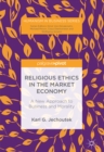 Image for Religious ethics in the market economy: a new approach to business and morality
