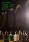 Image for Performing character in modern Irish drama: between art and society