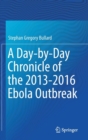 Image for A day-by-day chronicle of the 2013-2016 Ebola outbreak