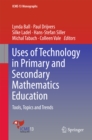 Image for Uses of Technology in Primary and Secondary Mathematics Education: Tools, Topics and Trends