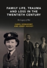 Image for Family life, trauma and loss in the twentieth century  : the legacy of war