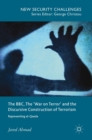 Image for The BBC, the &#39;war on terror&#39; and the discursive construction of terrorism  : representing al-Qaeda