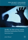 Image for The BBC, the &#39;war on terror&#39; and the discursive construction of terrorism: representing al-Qaeda