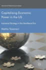 Image for Capitalising economic power in the US  : industrial strategy in the neoliberal era