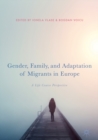 Image for Gender, Family, and Adaptation of Migrants in Europe: A Life Course Perspective