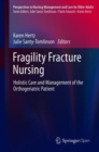 Image for Fragility Fracture Nursing : Holistic Care and Management of the Orthogeriatric Patient