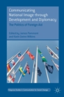 Image for Communicating national image through development and diplomacy  : the politics of foreign aid
