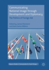 Image for Communicating national image through development and diplomacy: the politics of foreign aid