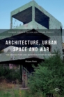 Image for Architecture, urban space and war  : the destruction and reconstruction of Sarajevo