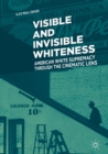 Image for Visible and invisible whiteness: american white supremacy through the cinematic lens