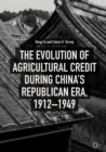 Image for The Evolution of Agricultural Credit during China’s Republican Era, 1912–1949