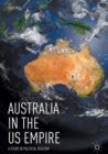 Image for Australia in the US empire: a study in political realism