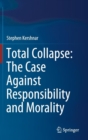 Image for Total Collapse: The Case Against Responsibility and Morality