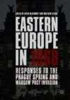 Image for Eastern Europe in 1968  : responses to the Prague Spring and Warsaw Pact invasion